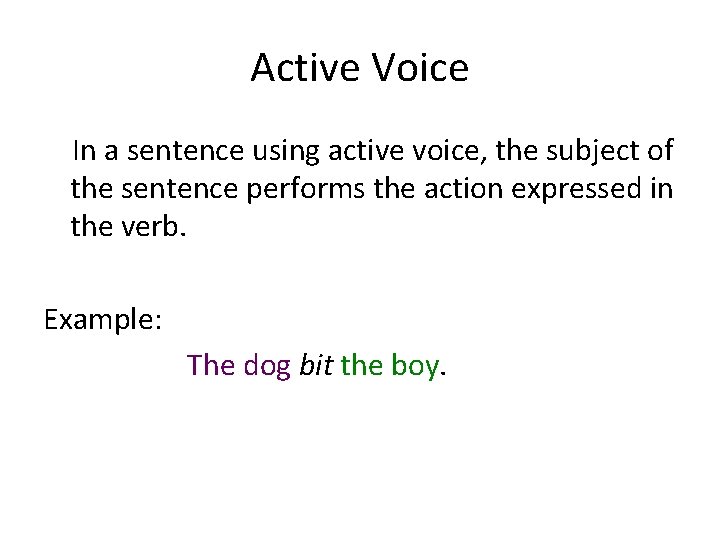 Active Voice In a sentence using active voice, the subject of the sentence performs