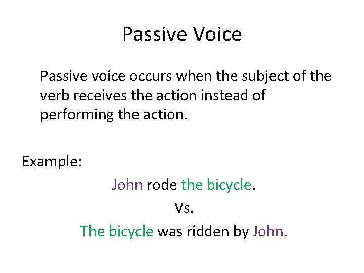 Passive Voice Passive voice occurs when the subject of the verb receives the action