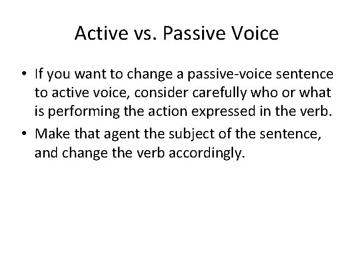 Active vs. Passive Voice • If you want to change a passive-voice sentence to