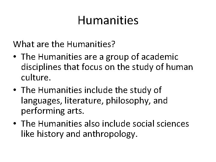 Humanities What are the Humanities? • The Humanities are a group of academic disciplines