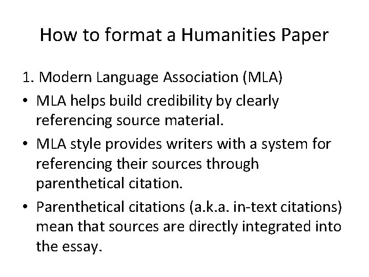 How to format a Humanities Paper 1. Modern Language Association (MLA) • MLA helps