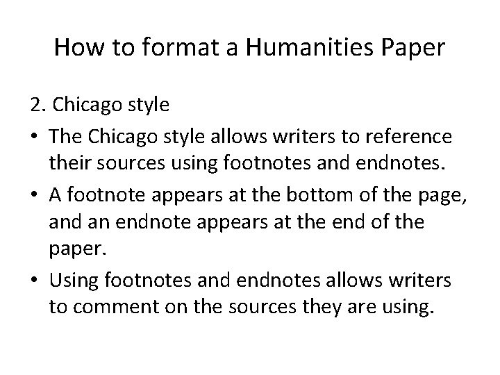 How to format a Humanities Paper 2. Chicago style • The Chicago style allows