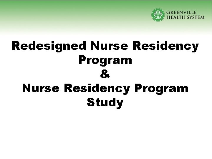 Redesigned Nurse Residency Program & Nurse Residency Program Study 