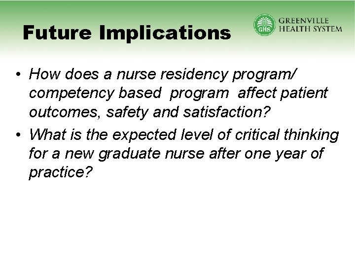 Future Implications • How does a nurse residency program/ competency based program affect patient