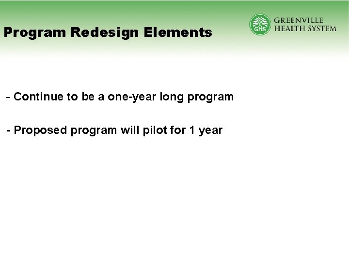 Program Redesign Elements - Continue to be a one-year long program - Proposed program