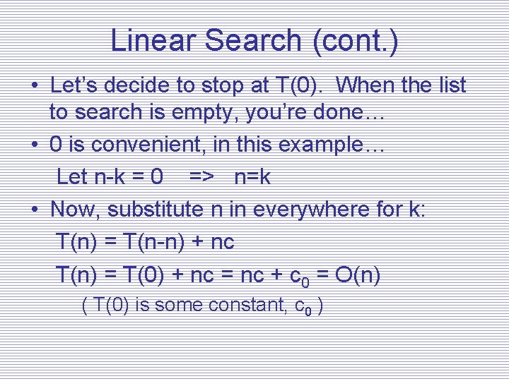 Linear Search (cont. ) • Let’s decide to stop at T(0). When the list