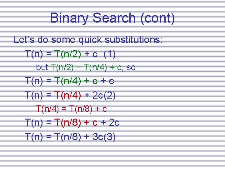 Binary Search (cont) Let’s do some quick substitutions: T(n) = T(n/2) + c (1)