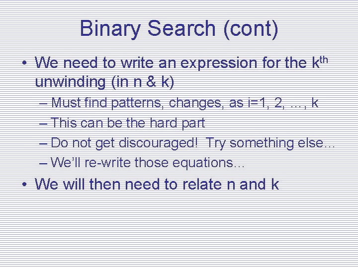 Binary Search (cont) • We need to write an expression for the kth unwinding