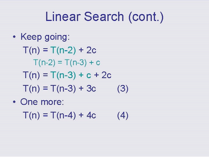 Linear Search (cont. ) • Keep going: T(n) = T(n-2) + 2 c T(n-2)
