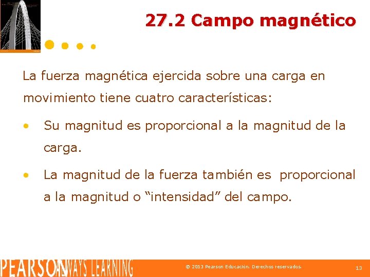 27. 2 Campo magnético La fuerza magnética ejercida sobre una carga en movimiento tiene