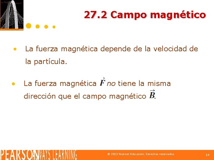 27. 2 Campo magnético • La fuerza magnética depende de la velocidad de la