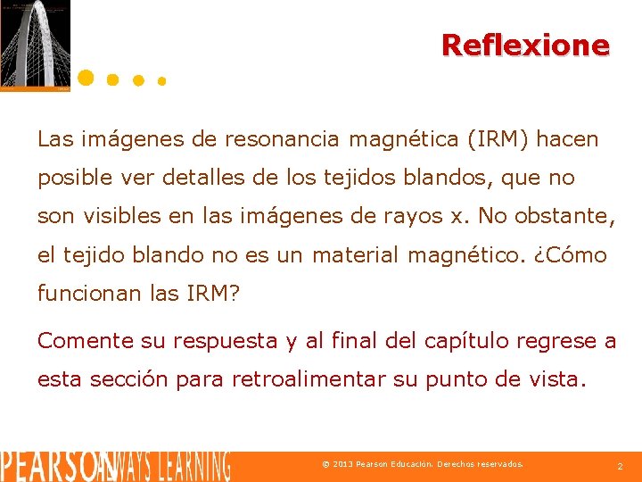 Reflexione Las imágenes de resonancia magnética (IRM) hacen posible ver detalles de los tejidos