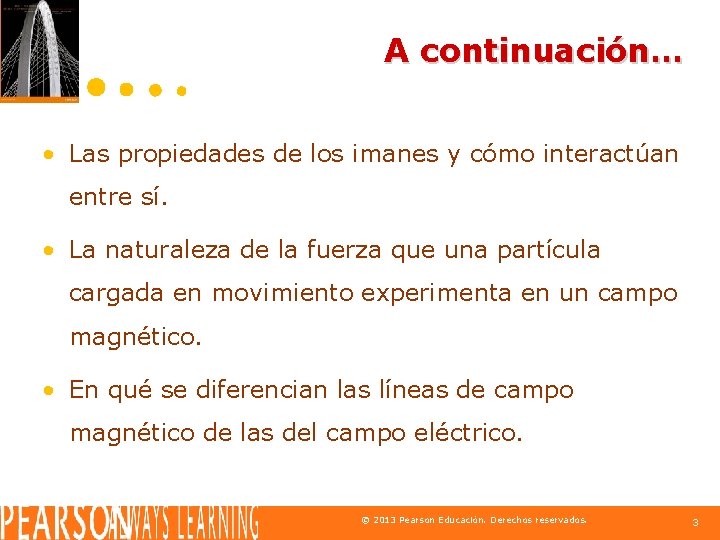 A continuación… • Las propiedades de los imanes y cómo interactúan entre sí. •