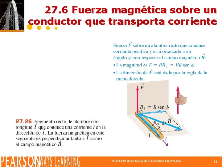 27. 6 Fuerza magnética sobre un conductor que transporta corriente © 2013 Pearson Educación.