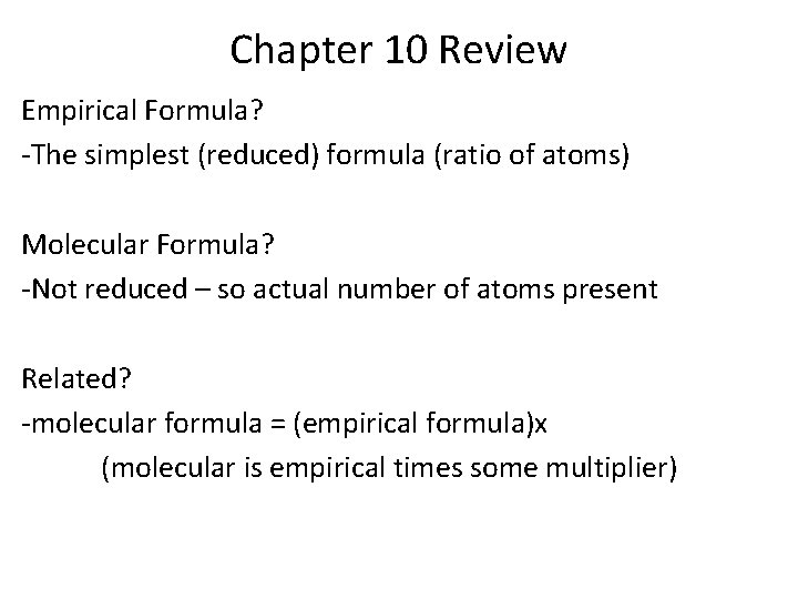 Chapter 10 Review Empirical Formula? -The simplest (reduced) formula (ratio of atoms) Molecular Formula?