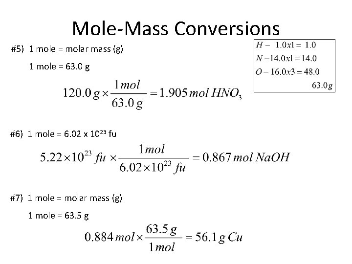 Mole-Mass Conversions #5) 1 mole = molar mass (g) 1 mole = 63. 0