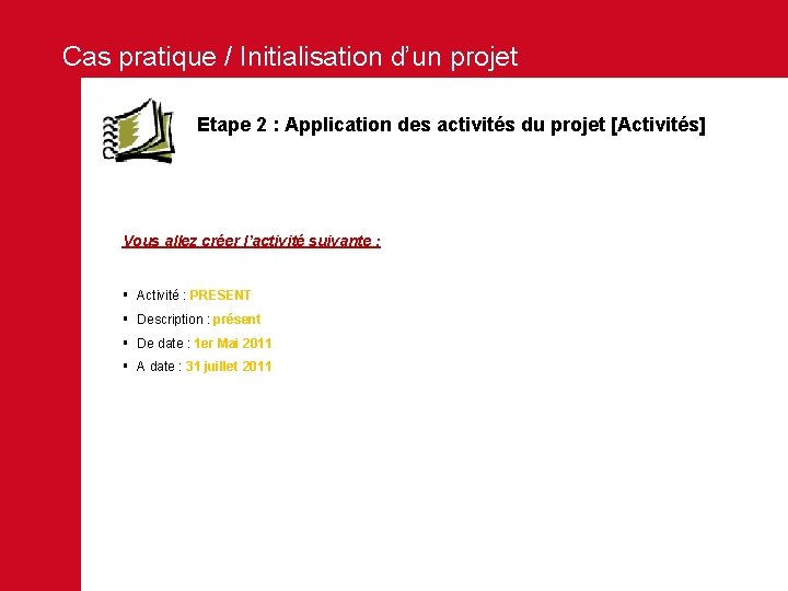 Cas pratique / Initialisation d’un projet Etape 2 : Application des activités du projet