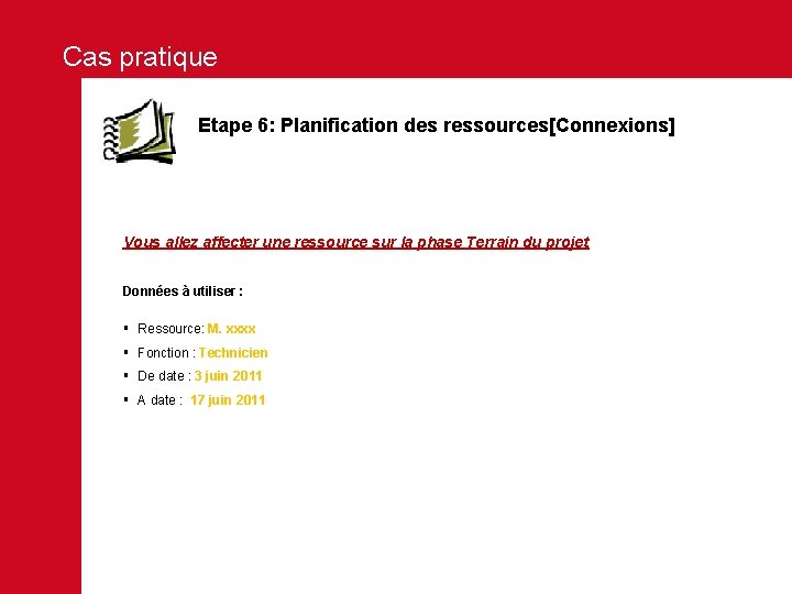 Cas pratique Etape 6: Planification des ressources[Connexions] Vous allez affecter une ressource sur la