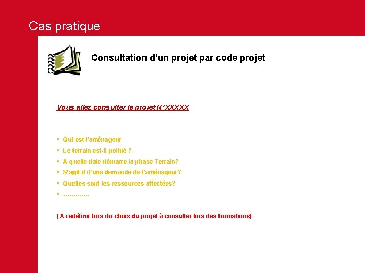 Cas pratique Consultation d’un projet par code projet Vous allez consulter le projet N°XXXXX