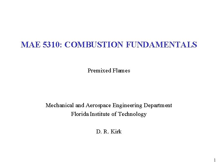 MAE 5310: COMBUSTION FUNDAMENTALS Premixed Flames Mechanical and Aerospace Engineering Department Florida Institute of