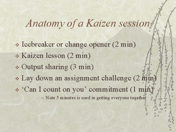 Anatomy of a Kaizen session Icebreaker or change opener (2 min) v Kaizen lesson