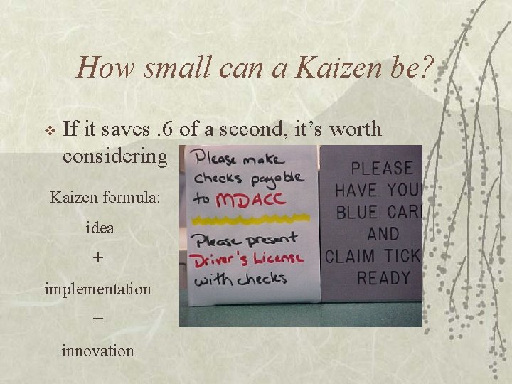 How small can a Kaizen be? v If it saves. 6 of a second,
