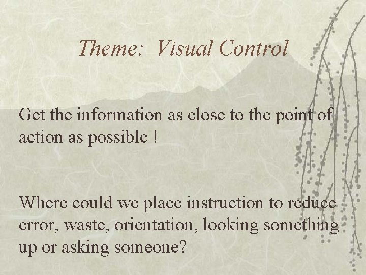 Theme: Visual Control Get the information as close to the point of action as