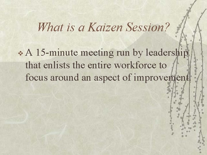 What is a Kaizen Session? v. A 15 -minute meeting run by leadership that