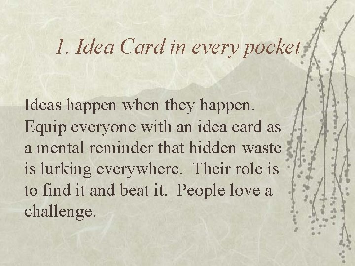 1. Idea Card in every pocket Ideas happen when they happen. Equip everyone with
