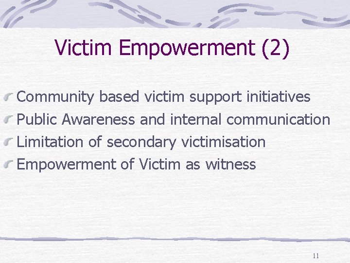 Victim Empowerment (2) Community based victim support initiatives Public Awareness and internal communication Limitation