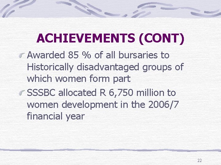 ACHIEVEMENTS (CONT) Awarded 85 % of all bursaries to Historically disadvantaged groups of which
