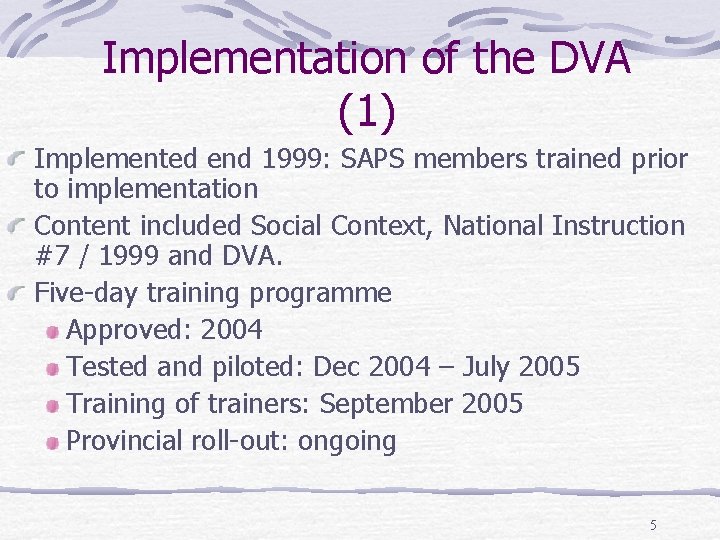 Implementation of the DVA (1) Implemented end 1999: SAPS members trained prior to implementation