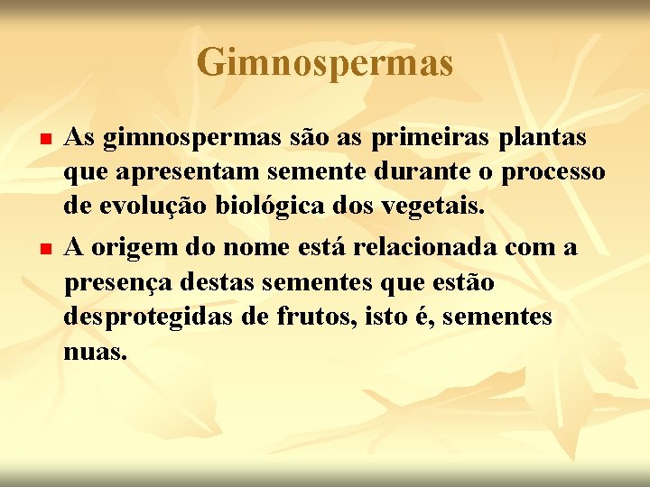 Gimnospermas n n As gimnospermas são as primeiras plantas que apresentam semente durante o