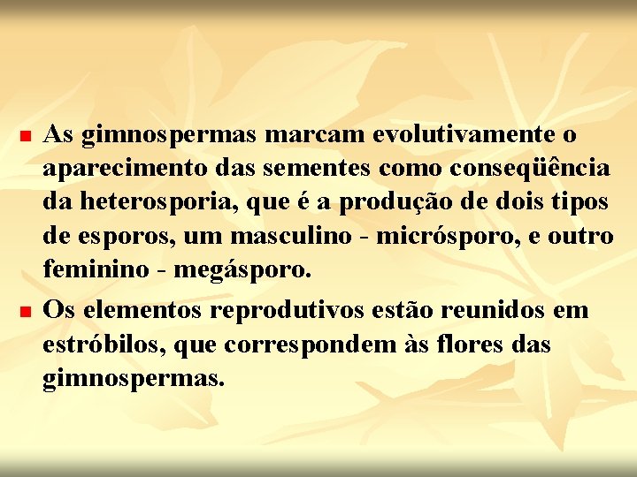 n n As gimnospermas marcam evolutivamente o aparecimento das sementes como conseqüência da heterosporia,