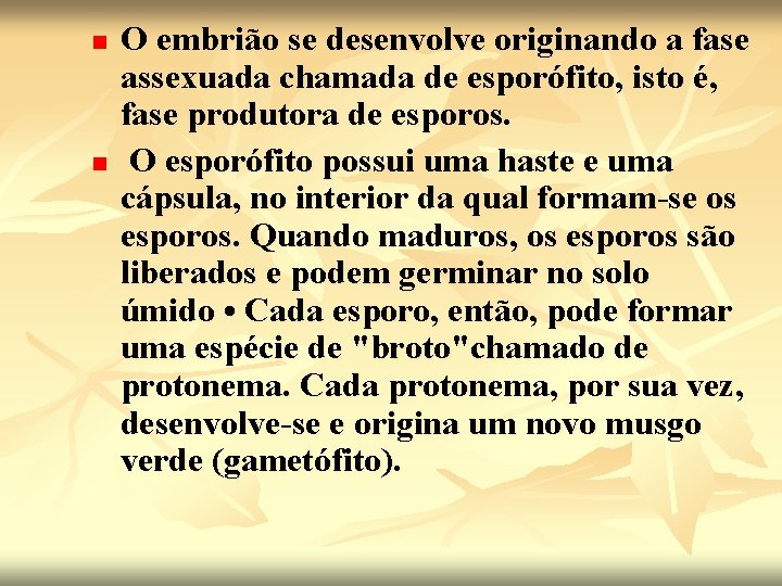 n n O embrião se desenvolve originando a fase assexuada chamada de esporófito, isto