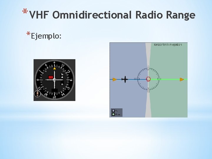 * VHF Omnidirectional Radio Range *Ejemplo: 