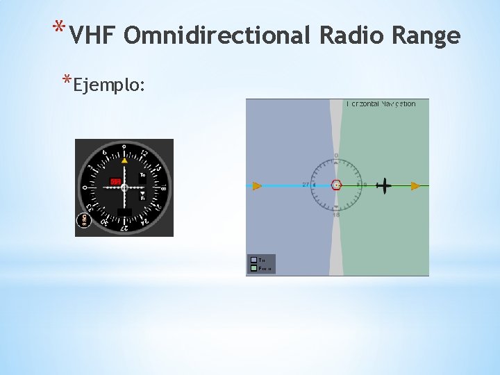 * VHF Omnidirectional Radio Range *Ejemplo: 