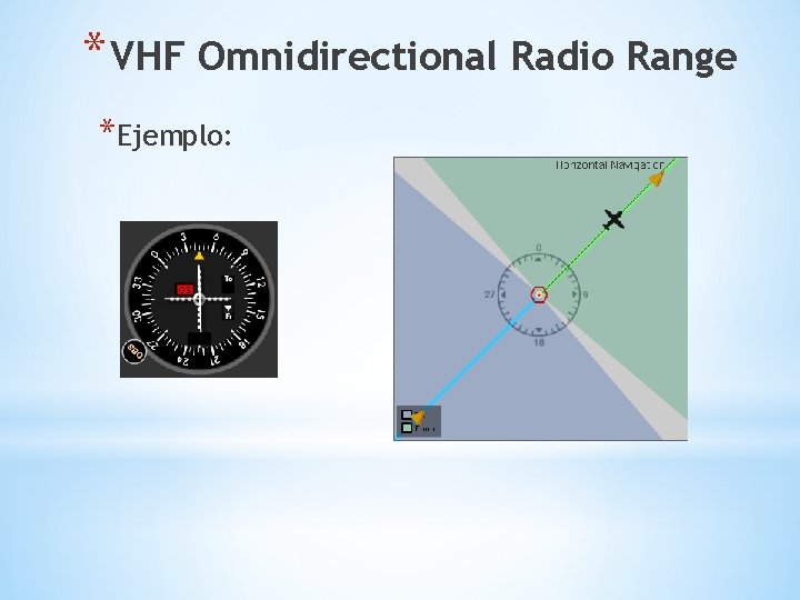 * VHF Omnidirectional Radio Range *Ejemplo: 