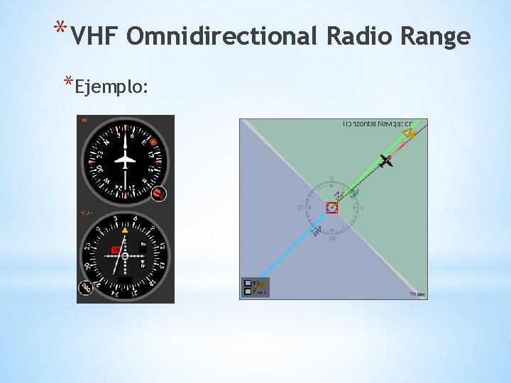 * VHF Omnidirectional Radio Range *Ejemplo: 