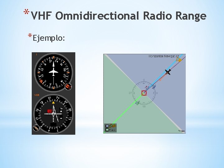 * VHF Omnidirectional Radio Range *Ejemplo: 