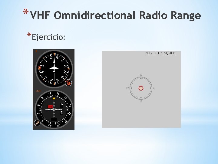 * VHF Omnidirectional Radio Range *Ejercicio: 