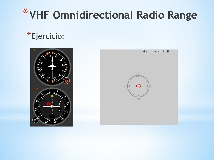 * VHF Omnidirectional Radio Range *Ejercicio: 