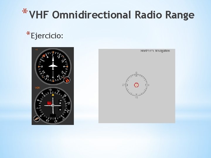 * VHF Omnidirectional Radio Range *Ejercicio: 