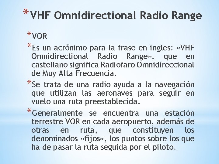 * VHF Omnidirectional Radio Range *VOR *Es un acrónimo para la frase en ingles: