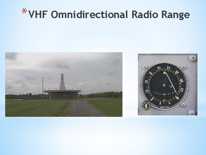 * VHF Omnidirectional Radio Range * VHF Omnidirectional Radio Range