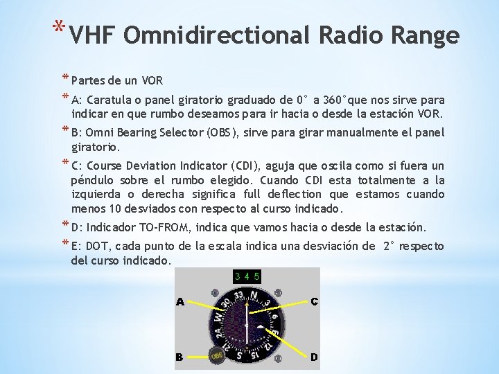 * VHF Omnidirectional Radio Range * Partes de un VOR * A: Caratula o