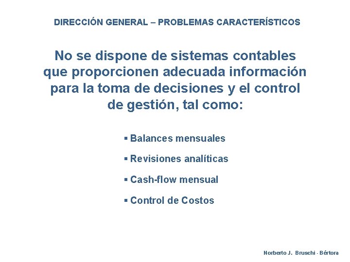 DIRECCIÓN GENERAL – PROBLEMAS CARACTERÍSTICOS No se dispone de sistemas contables que proporcionen adecuada