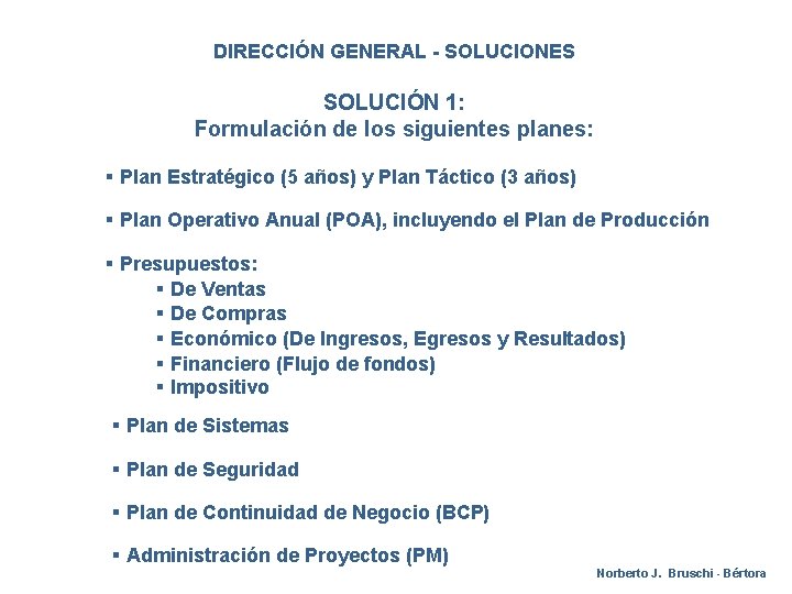 DIRECCIÓN GENERAL - SOLUCIONES SOLUCIÓN 1: Formulación de los siguientes planes: § Plan Estratégico