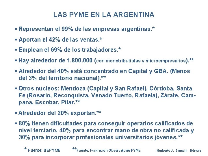 LAS PYME EN LA ARGENTINA § Representan el 99% de las empresas argentinas. *