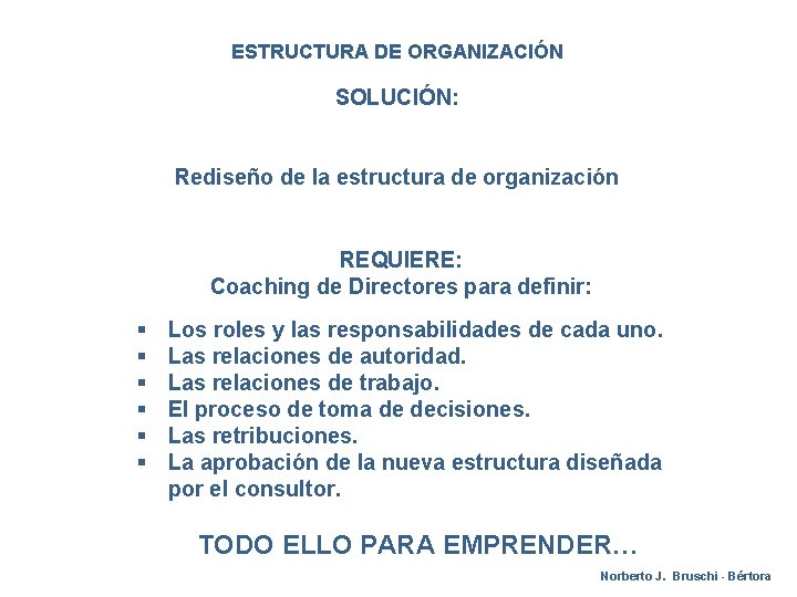 ESTRUCTURA DE ORGANIZACIÓN SOLUCIÓN: Rediseño de la estructura de organización REQUIERE: Coaching de Directores